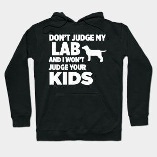 Don’t Judge My Lab & I Won’t Judge Your Kids Hoodie